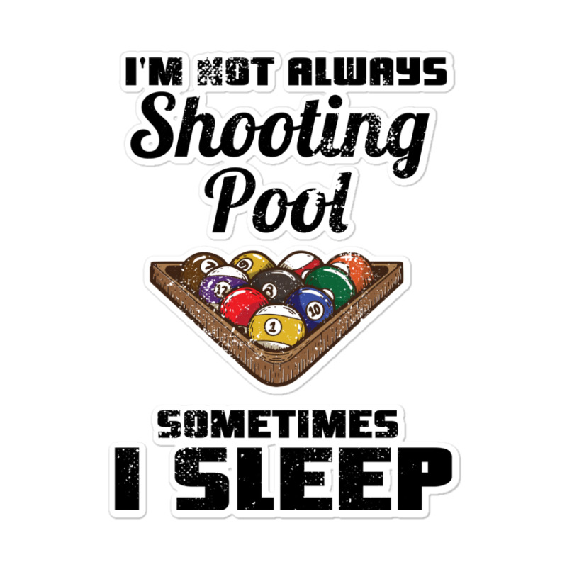 Billiards Im Not Always Shooting Pool Sticker | Artistshot