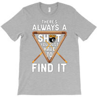 Theres Always A Shot You Just Have To Find It 4 T-shirt | Artistshot