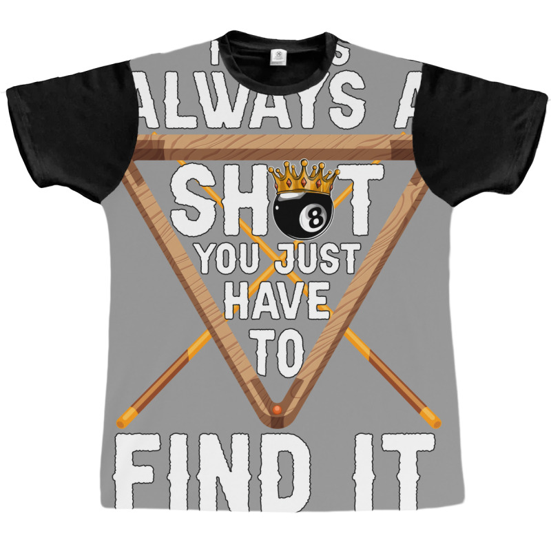 Theres Always A Shot You Just Have To Find It 4 Graphic T-shirt | Artistshot