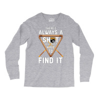 Theres Always A Shot You Just Have To Find It 4 Long Sleeve Shirts | Artistshot