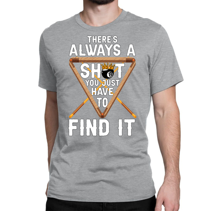 Theres Always A Shot You Just Have To Find It 4 Classic T-shirt | Artistshot