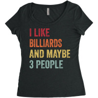 I Like Billiards Maybe 3 People Billiards Lovers G Women's Triblend Scoop T-shirt | Artistshot