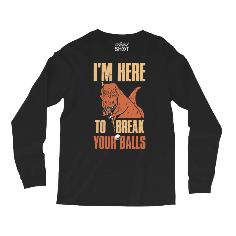 Im Here To Break Your Balls Funny Billiards Gift 1 Long Sleeve Shirts by feilbeybita | Artistshot