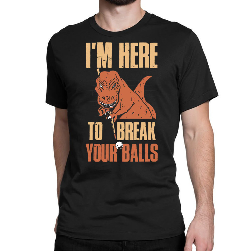 Im Here To Break Your Balls Funny Billiards Gift 1 Classic T-shirt by feilbeybita | Artistshot