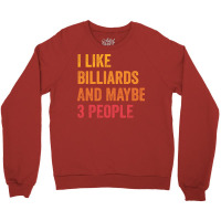 I Like Billiards And Maybe 3 People Billiards Love Crewneck Sweatshirt | Artistshot