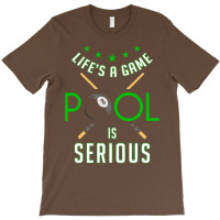 Pool Billiard Life Is A Game Pool Is Serious Funny T-shirt | Artistshot