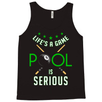 Pool Billiard Life Is A Game Pool Is Serious Funny Tank Top | Artistshot