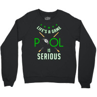 Pool Billiard Life Is A Game Pool Is Serious Funny Crewneck Sweatshirt | Artistshot