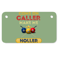 Come On Caller Make Me Holler Funny Bingo Billiard Motorcycle License Plate | Artistshot