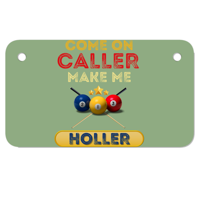 Come On Caller Make Me Holler Funny Bingo Billiard Motorcycle License Plate | Artistshot