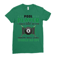 Pool Player I Could Shoot Better Then My Skill Lev Ladies Fitted T-shirt | Artistshot