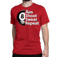 Aim Shoot Swear Repeat 8ball Pool Player Classic T-shirt | Artistshot