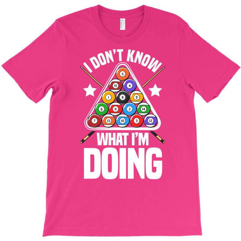 I Dont Know What Im Doing Funny Pool Billiards T-shirt | Artistshot