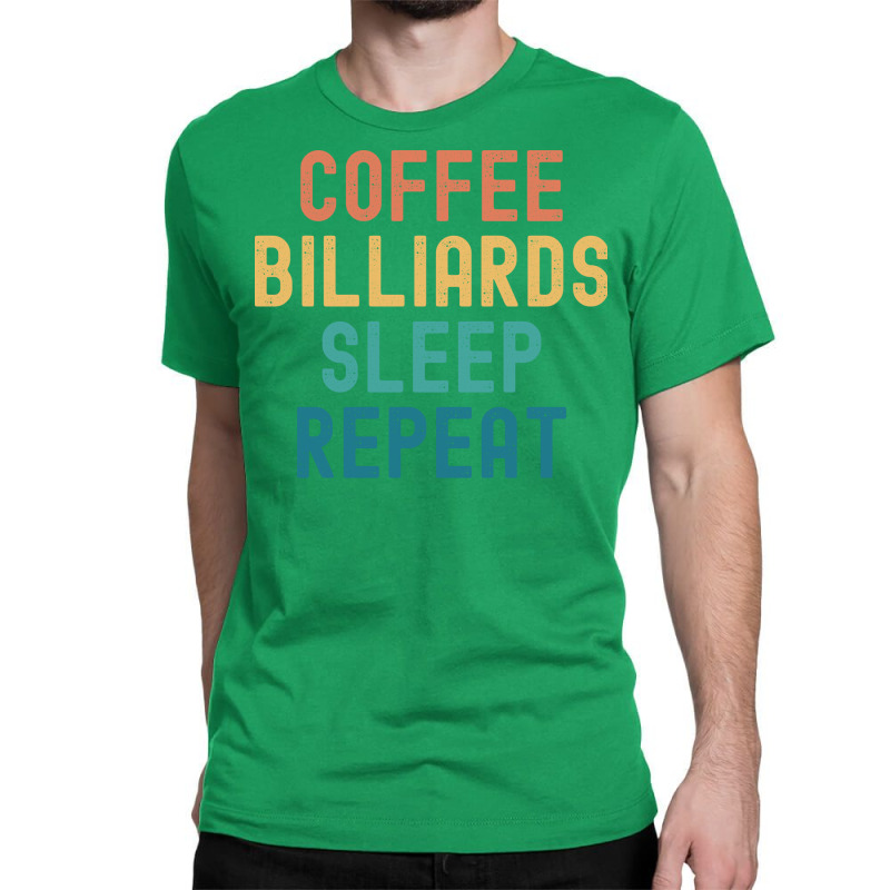 Coffee Billiards Sleep Repeat Funny Billiards Coff Classic T-shirt by biwasbilent3 | Artistshot