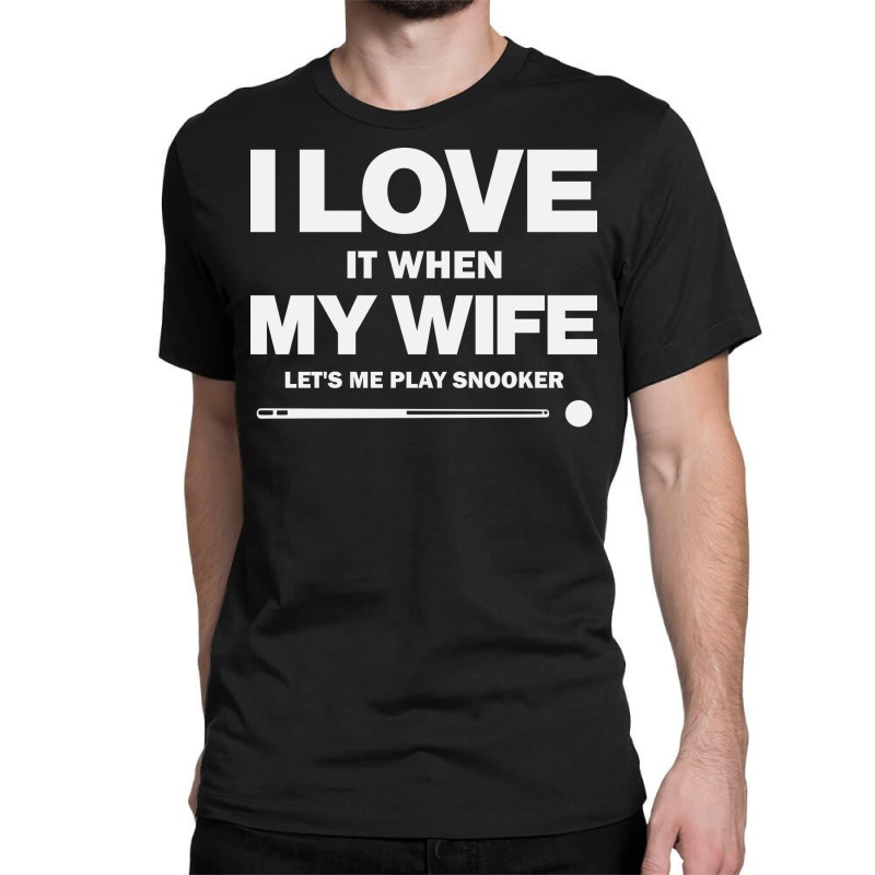 I Love It When My Wife Lets Me Play Snooker Funny Classic T-shirt by andridukabs | Artistshot