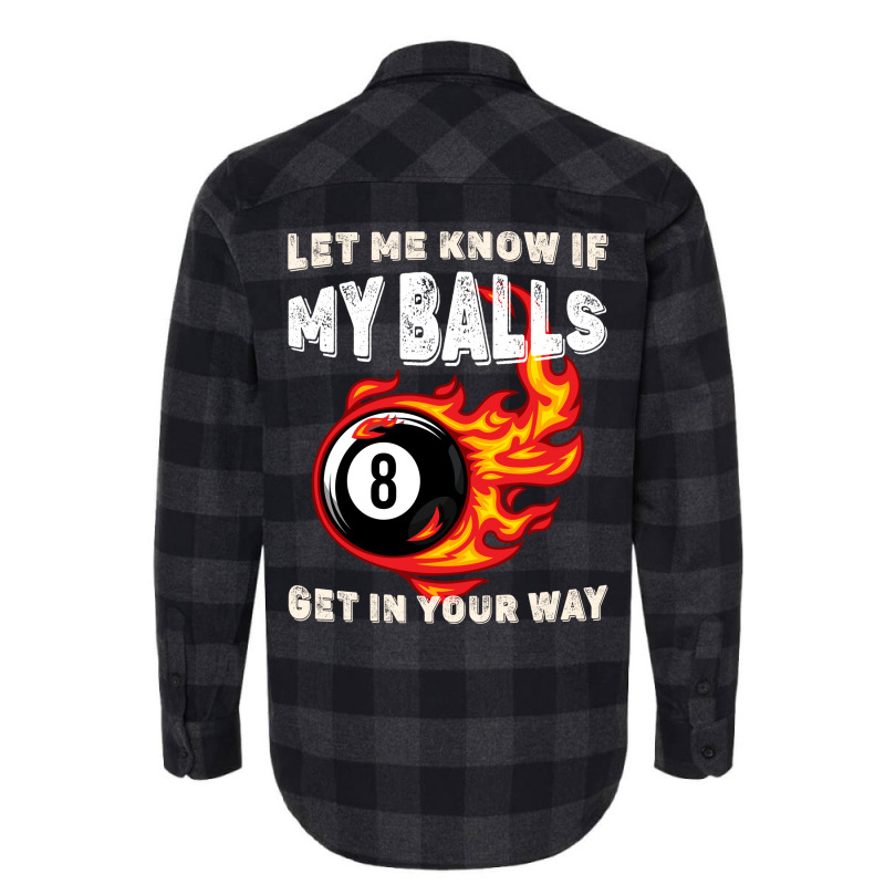 Let Me Know If My Balls Get In Your Way Billiards Flannel Shirt | Artistshot