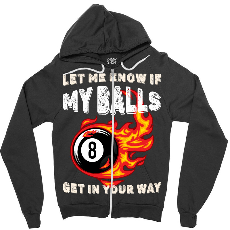 Let Me Know If My Balls Get In Your Way Billiards Zipper Hoodie | Artistshot