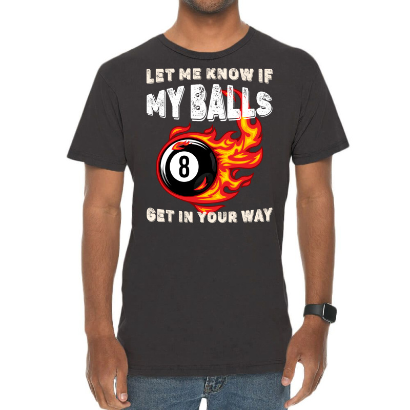 Let Me Know If My Balls Get In Your Way Billiards Vintage T-shirt | Artistshot