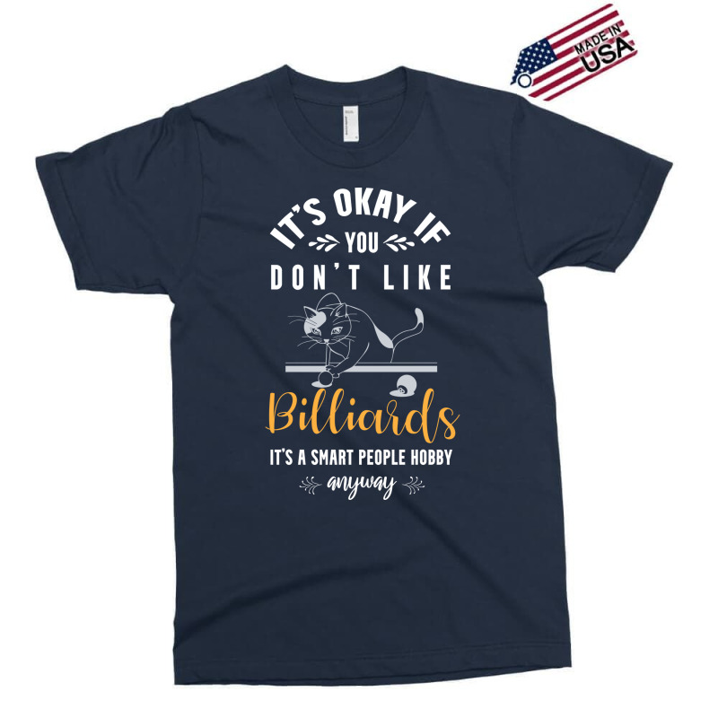 Its Okay If You Dont Like Billiards Its A Smart Pe Exclusive T-shirt | Artistshot