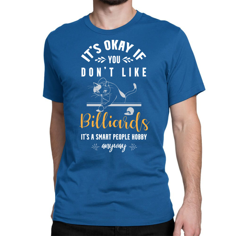 Its Okay If You Dont Like Billiards Its A Smart Pe Classic T-shirt | Artistshot