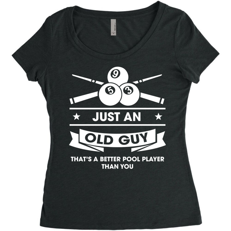 Old Guy Better Pool Player Than You Billiard Desig Women's Triblend Scoop T-shirt by zimeleiorver1 | Artistshot