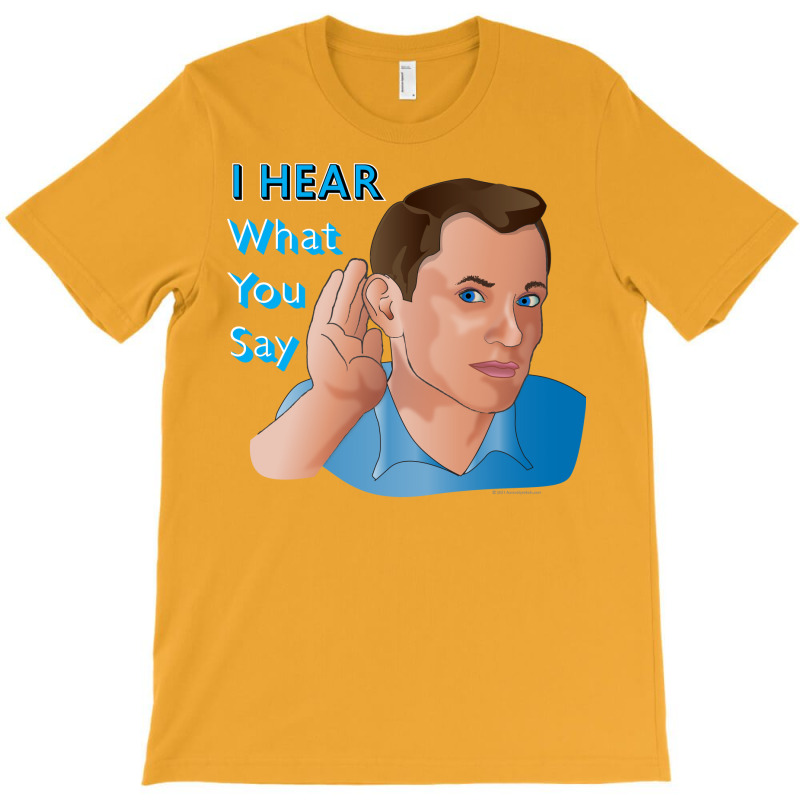 I Hear What You Say Nostalgia T-shirt | Artistshot