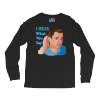 I Hear What You Say Nostalgia Long Sleeve Shirts | Artistshot