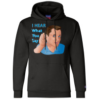 I Hear What You Say Nostalgia Champion Hoodie | Artistshot