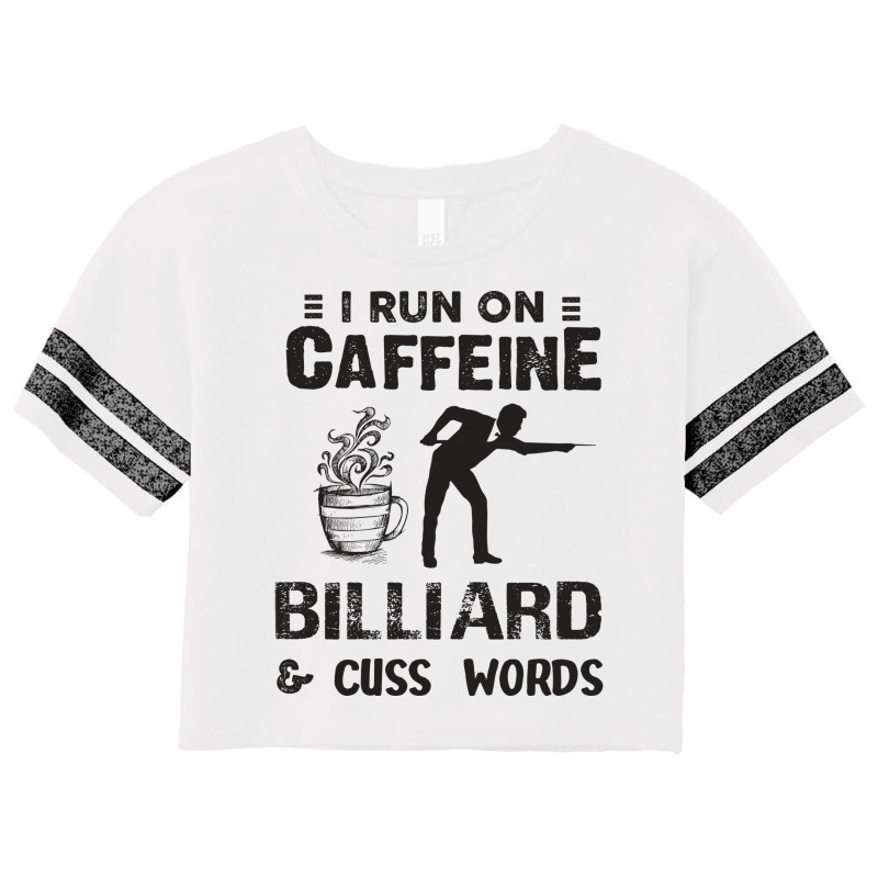 I Run On Caffeine Billiard And Cuss Words Scorecard Crop Tee by henyelleetchc | Artistshot