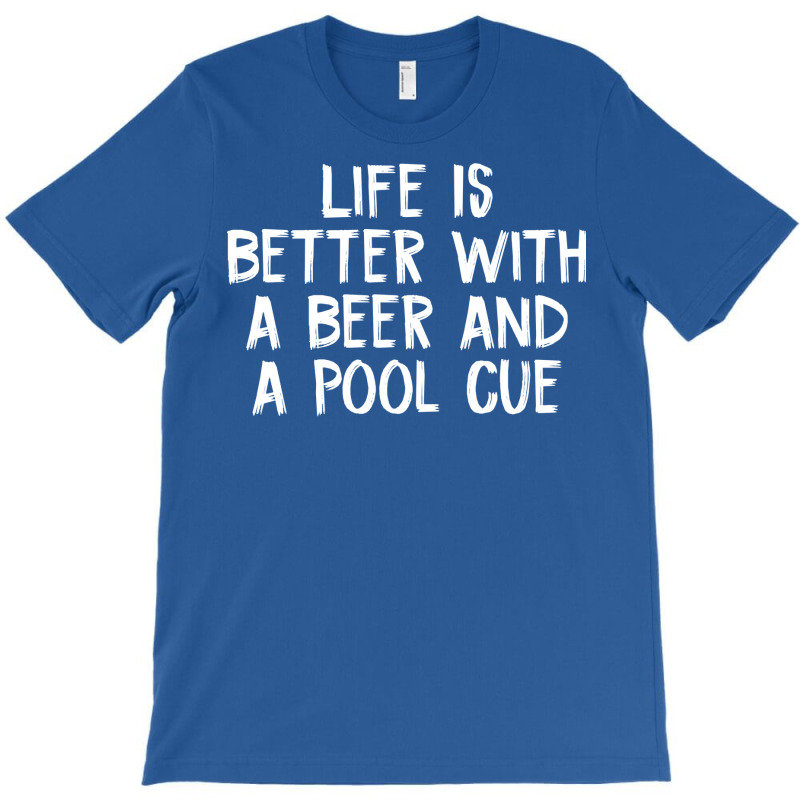 Life Is Better With A Beer And A Pool Cue T-shirt | Artistshot