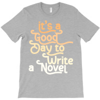 Author Its A Good Day To Write A Novel Humor T-shirt | Artistshot