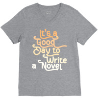 Author Its A Good Day To Write A Novel Humor V-neck Tee | Artistshot