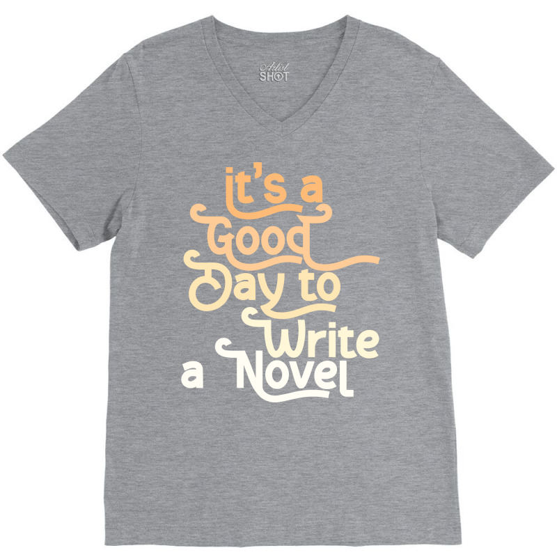 Author Its A Good Day To Write A Novel Humor V-Neck Tee by azzizedzikiro | Artistshot