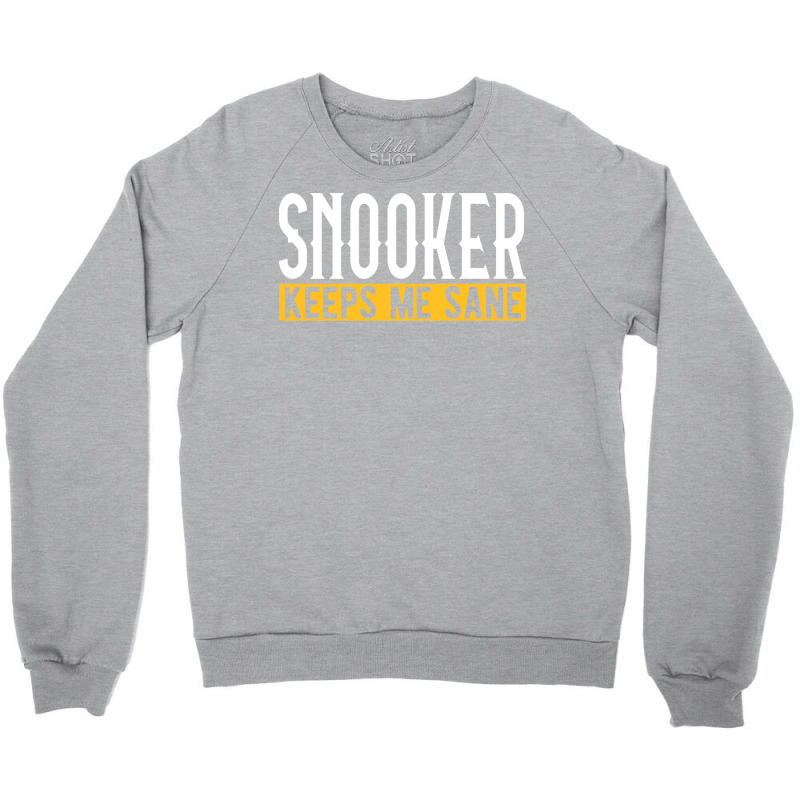 Snooker Keeps Me Sane I Billiard I Cue I Billiards Crewneck Sweatshirt | Artistshot