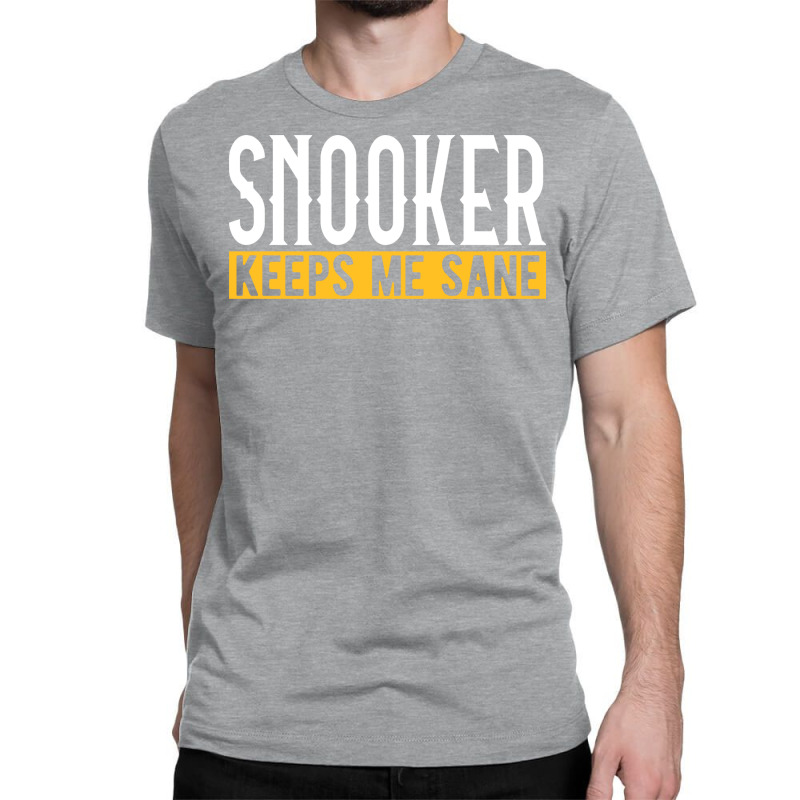 Snooker Keeps Me Sane I Billiard I Cue I Billiards Classic T-shirt | Artistshot