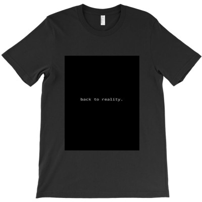 Back To Reality T-shirt Designed By Sanjana Budana