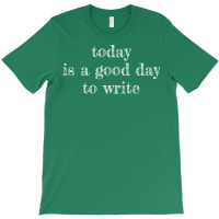 Today Is A Good Day To Write Tumblr T-shirt | Artistshot