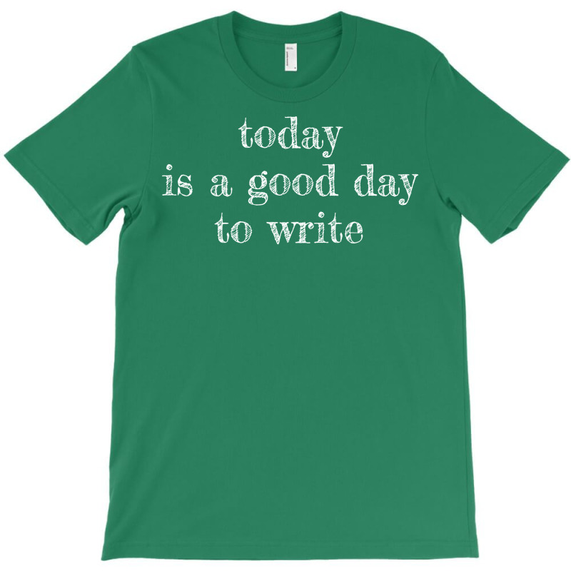 Today Is A Good Day To Write Tumblr T-Shirt by omakatetterl | Artistshot