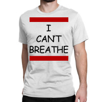 I Can't Breathe Classic T-shirt | Artistshot