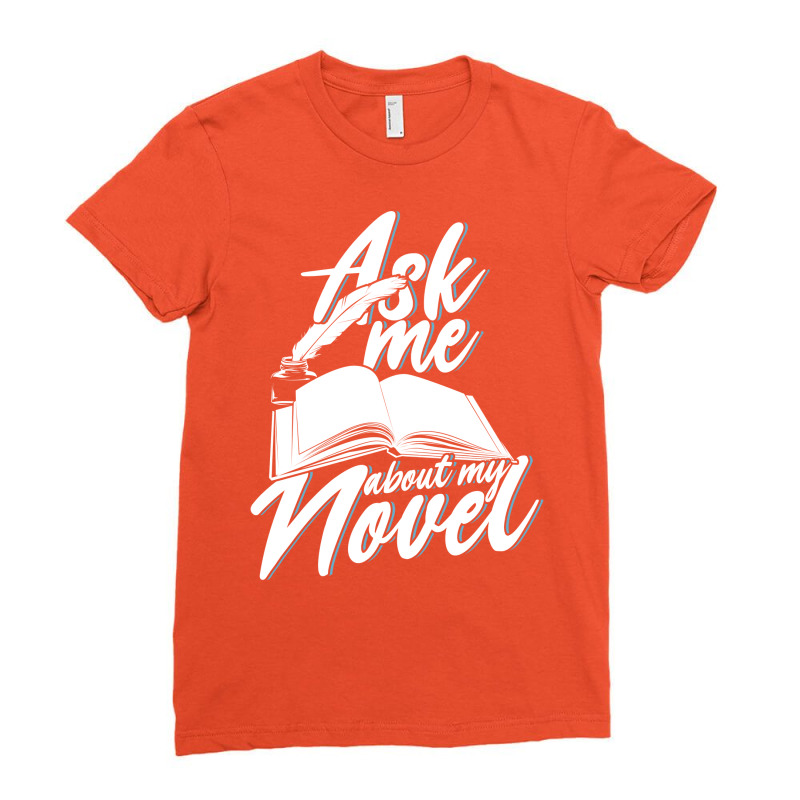 Ask Me About My Novel Novelist Book Author Gift 70 Ladies Fitted T-Shirt by xuugenjor | Artistshot