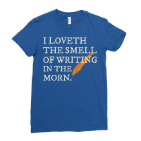 I Love The Smell Of Writing In The Morning Shakesp Ladies Fitted T-shirt | Artistshot