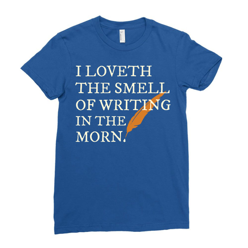 I Love The Smell Of Writing In The Morning Shakesp Ladies Fitted T-Shirt by sarsarrennen0 | Artistshot