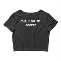 Yup I Write Poetry Boy Crop Top | Artistshot