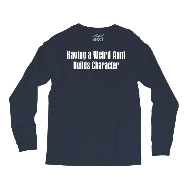 Having A Weird Aunt Builds Character Boy Long Sleeve Shirts by abadchzoumae | Artistshot