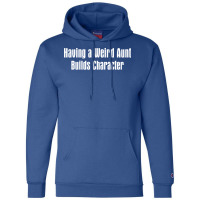 Having A Weird Aunt Builds Character Boy Champion Hoodie | Artistshot