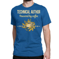 Powered By Coffee Technical Author Humor Classic T-shirt | Artistshot