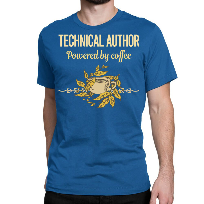 Powered By Coffee Technical Author Humor Classic T-shirt by horveyfoths | Artistshot