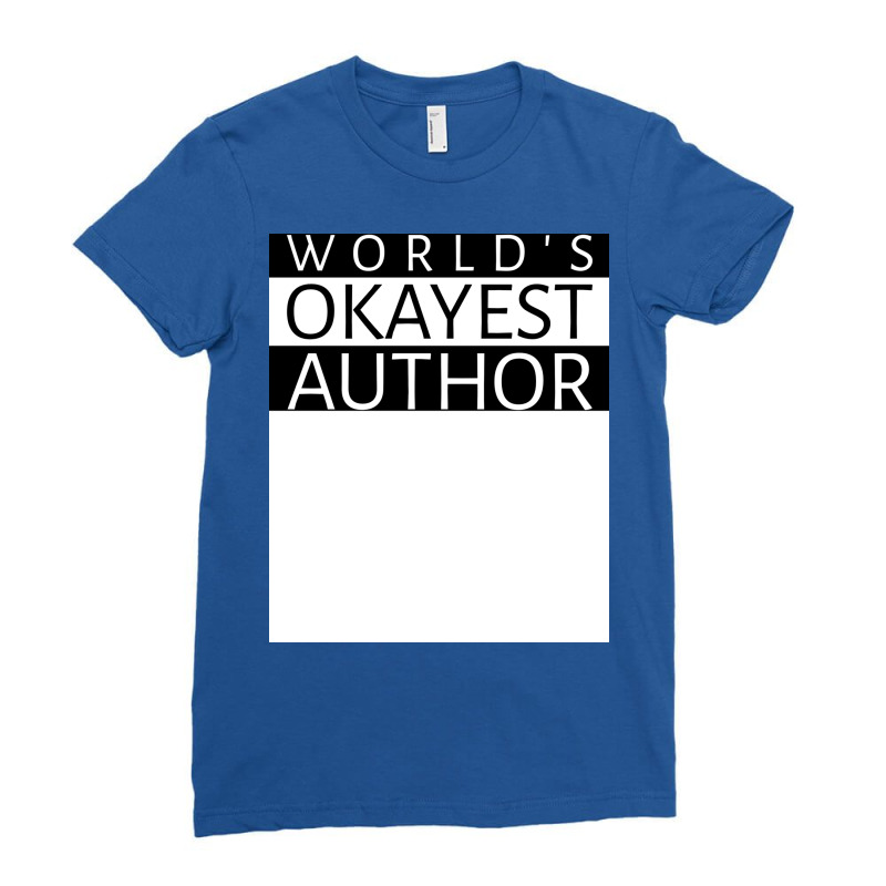 Worlds Okayest Author Girl Ladies Fitted T-Shirt by eliskauliyaam | Artistshot