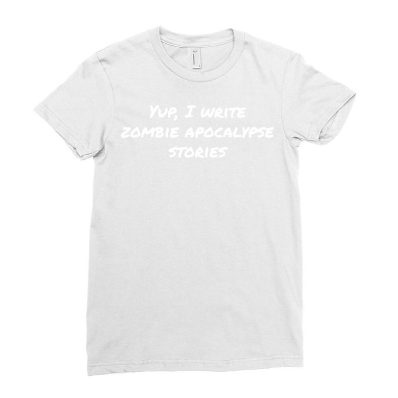 Yup I Write Zombie Apocalypse Stories Love Ladies Fitted T-Shirt by dervenbakensz | Artistshot