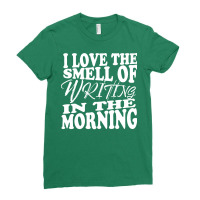 I Love The Smell Of Writing In The Morning Writer Ladies Fitted T-shirt | Artistshot